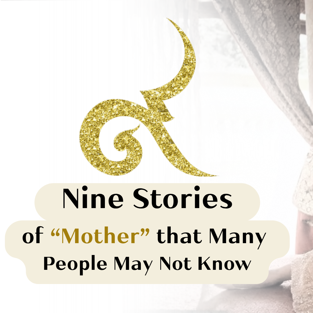 Nine Stories of &ldquo;Mother&rdquo; that Many People May Not Know