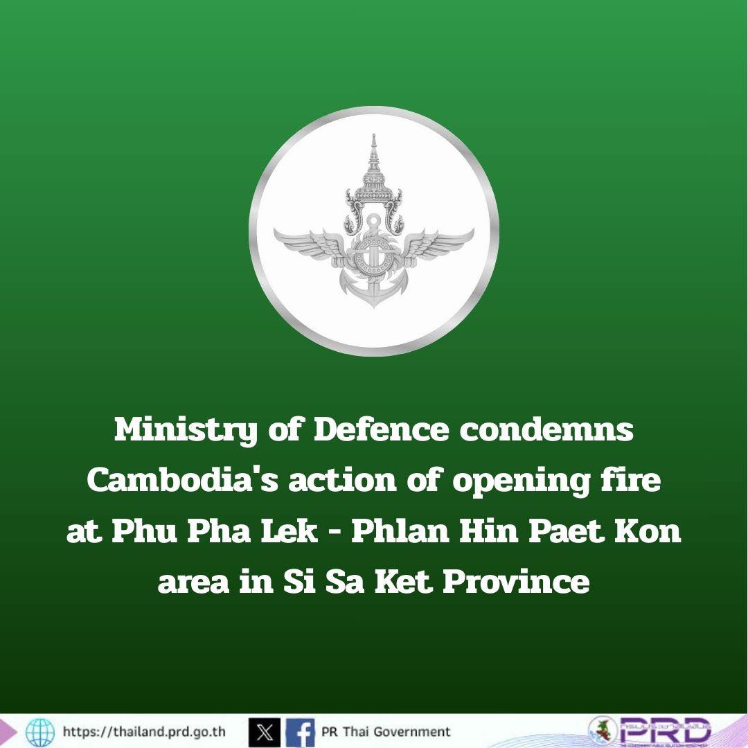 Ministry of Defence condemns  Cambodia's action of opening fire at Phu Phi Lek - Phlan Hin Paet Kon area in Is Sa Ket Province
