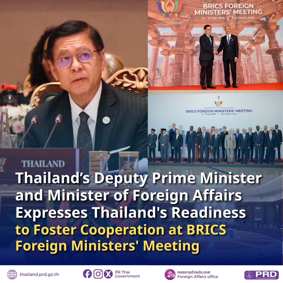 Thailand's Deputy Prime Minister and Minister of Foreign Affairs Expresses Thailand's Readiness to Foster Cooperation at BRICS Foreign Ministers' Meeting